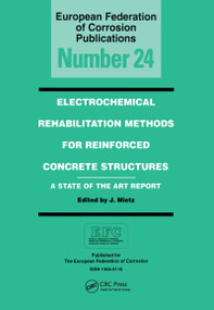 Electrochemical Rehabilitation Methods for Reinforced Concrete Structures (A State of the Art Report) by J. Mietz, 9781861250827