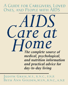 AIDS Care at Home (A Guide for Caregivers, Loved Ones, and People with AIDS) - 9781620456422 by Judith Greif, 9781620456422