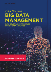 Big Data Management (Data Governance Principles for Big Data Analytics) by Peter Ghavami, 9783110662917