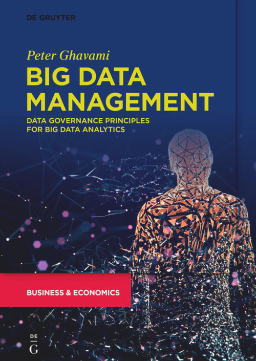 Big Data Management (Data Governance Principles for Big Data Analytics) by Peter Ghavami, 9783110662917