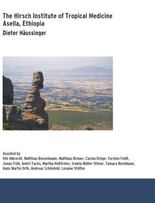 The Hirsch Institute of Tropical Medicine (Asella, Äthiopien) by Dieter Häussinger, 9783110662962