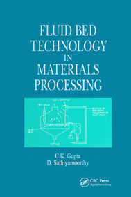 Fluid Bed Technology in Materials Processing by C. K. Gupta, D. Sathiyamoorthy, 9780367400095