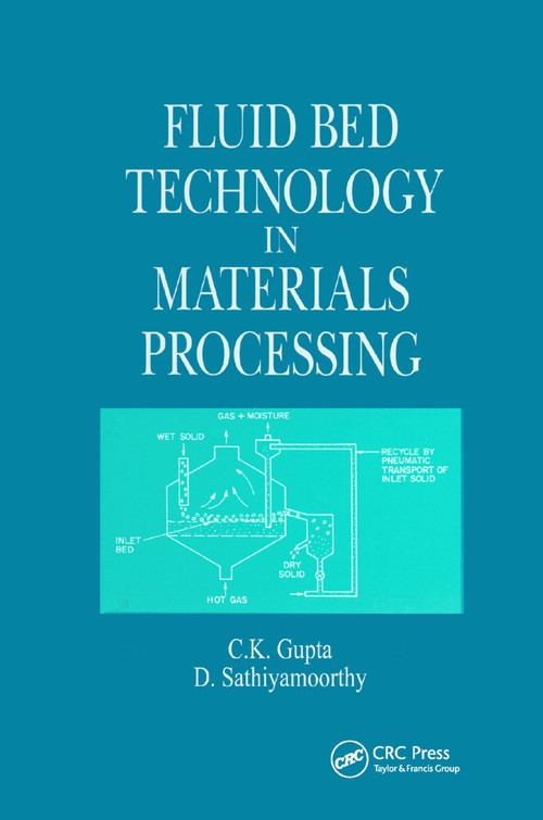 Fluid Bed Technology in Materials Processing by C. K. Gupta, D. Sathiyamoorthy, 9780367400095