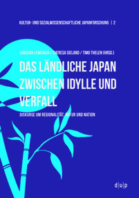 Das ländliche Japan zwischen Idylle und Verfall (Diskurse um Regionalität, Natur und Nation) (German Edition) by Ludgera Lewerich, Theresa Sieland, Timo Thelen, 9783110663808