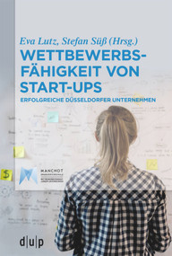Wettbewerbsfähigkeit von Start-ups (Erfolgreiche Düsseldorfer Unternehmen) (German Edition) by Eva Lutz, Stefan Süß, 9783110663822