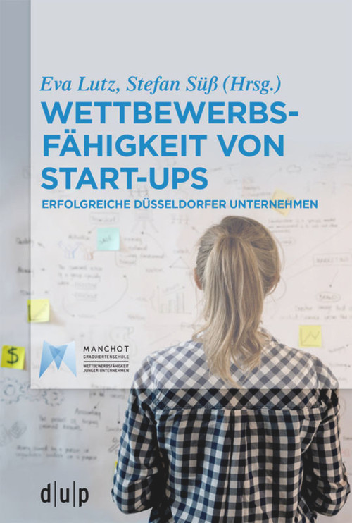 Wettbewerbsfähigkeit von Start-ups (Erfolgreiche Düsseldorfer Unternehmen) (German Edition) by Eva Lutz, Stefan Süß, 9783110663822