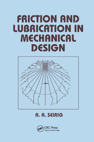 Friction and Lubrication in Mechanical Design by Shirley Seireg, 9780367400323