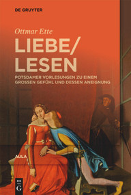LiebeLesen (Potsdamer Vorlesungen zu einem großen Gefühl und dessen Aneignung) (German Edition) by Ottmar Ette, 9783110665062