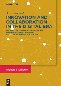 Innovation and Collaboration in the Digital Era (The Role of Emotional Intelligence for Innovation Leadership and Collaborative Innovation) by Jara Pascual, 9783110665116