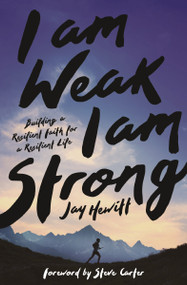 I Am Weak, I Am Strong (Building a Resilient Faith for a Resilient Life) by Jay Hewitt, Steve Carter, 9780310367475