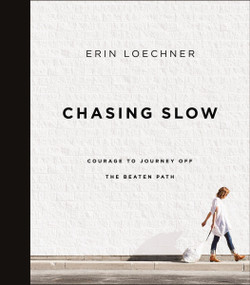 Chasing Slow (Courage to Journey Off the Beaten Path) by Erin Loechner, 9780310368762