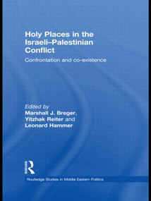 Holy Places in the Israeli-Palestinian Conflict (Confrontation and Co-existence) by Marshall J. Breger, Yitzhak Reiter, Leonard Hammer, 9780415848220