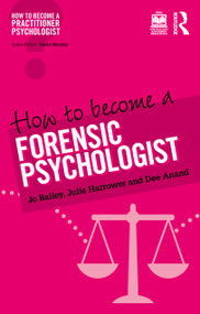 How to Become a Forensic Psychologist by Jo Bailey, Julie Harrower, Dee Anand, 9781138938151