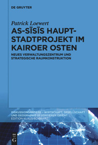 As-Sīsīs Hauptstadtprojekt im Kairoer Osten (Neues Verwaltungszentrum und strategische Raumkonstruktion) (German Edition) by Patrick Loewert, 9783110669299