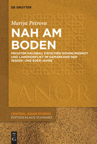 Nah am Boden (Privater Hausbau zwischen Wohnungsnot und Landkonflikt im Samarkand der 50er- und 60er-Jahre) (German Edition) by Mariya Petrova, 9783110669305