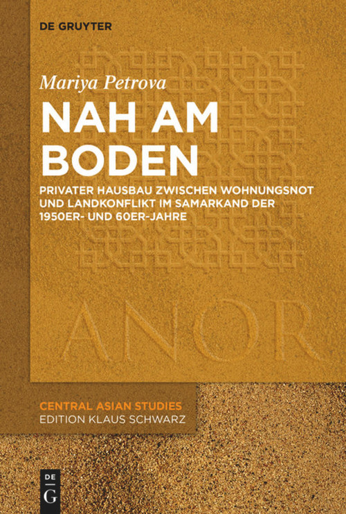 Nah am Boden (Privater Hausbau zwischen Wohnungsnot und Landkonflikt im Samarkand der 50er- und 60er-Jahre) (German Edition) by Mariya Petrova, 9783110669305