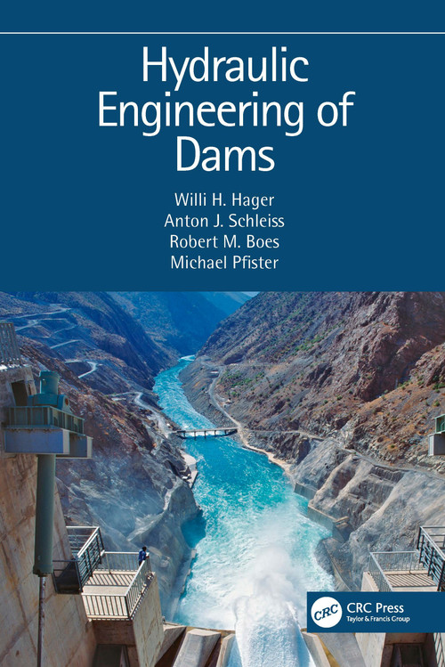 Hydraulic Engineering of Dams by Willi H. Hager, Anton J. Schleiss, Robert M. Boes, Michael Pfister, 9780367645151