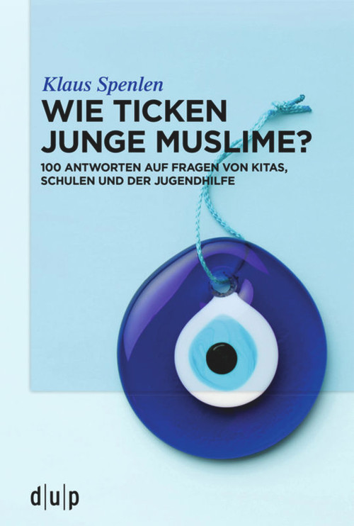 Wie ticken junge Muslime? (100 Antworten auf Fragen von Kitas, Schulen und der Jugendhilfe) (German Edition) by Klaus Spenlen, 9783110669930