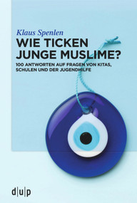 Wie ticken junge Muslime? (100 Antworten auf Fragen von Kitas, Schulen und der Jugendhilfe) (German Edition) by Klaus Spenlen, 9783110669930