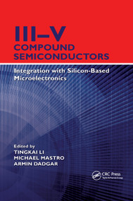 III-V Compound Semiconductors (Integration with Silicon-Based Microelectronics) by Tingkai Li, Michael Mastro, Armin Dadgar, 9780367383268