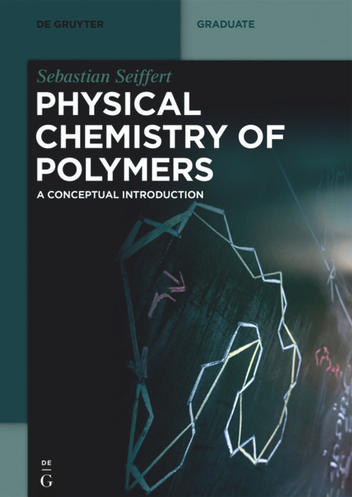 Physical Chemistry of Polymers (A Conceptual Introduction) by Sebastian Seiffert, 9783110672800