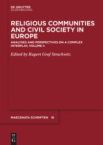 Religious Communities and Civil Society in Europe (Analyses and Perspectives on a Complex Interplay, Volume II) by Rupert Graf Strachwitz, 9783110672992