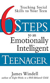 Six Steps to an Emotionally Intelligent Teenager (Teaching Social Skills to Your Teen) - 9781620456019 by James Windell, 9781620456019