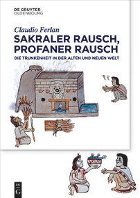 Sakraler Rausch, profaner Rausch (Trunkenheit in der Alten und Neuen Welt) (German Edition) by Claudio Ferlan, 9783110674873