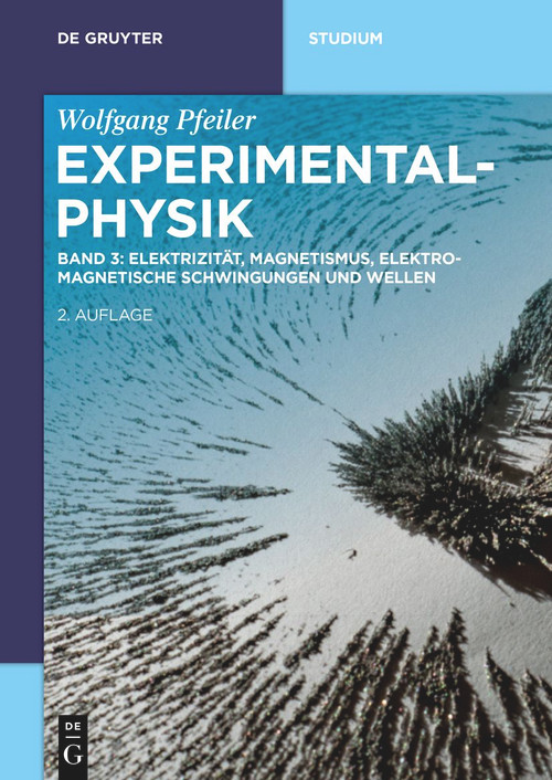 Elektrizität, Magnetismus, Elektromagnetische Schwingungen und Wellen (German Edition) by Wolfgang Pfeiler, Anton Zeilinger, 9783110675627