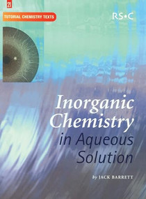 Inorganic Chemistry in Aqueous Solution (RSC) by Jack Barrett, A G Davies, David Phillips, E W Abel, 9781847551139