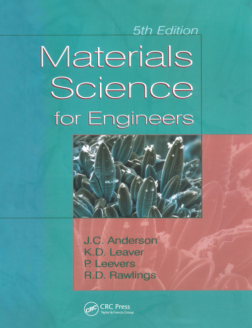 Materials Science for Engineers by J.C. Anderson, Keith D. Leaver, Rees D. Rawlings, Patrick S. Leevers, 9780748763658