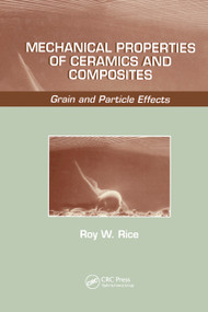 Mechanical Properties of Ceramics and Composites (Grain And Particle Effects) by Roy W. Rice, 9780367447373