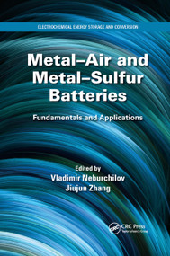 Metal-Air and Metal-Sulfur Batteries (Fundamentals and Applications) by Vladimir Neburchilov, Jiujun Zhang, 9780367870850