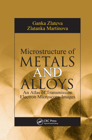 Microstructure of Metals and Alloys (An Atlas of Transmission Electron Microscopy Images) by Ganka Zlateva, Zlatanka Martinova, 9780367387341