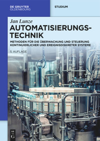 Automatisierungstechnik (Methoden für die Überwachung und Steuerung kontinuierlicher und ereignisdiskreter Systeme) (German Edition) by Jan Lunze, 9783110680720