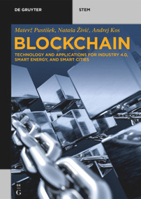 Blockchain (Technology and Applications for Industry 4.0, Smart Energy, and Smart Cities) by Matevž Pustišek, Nataša Živić, Andrej Kos, 9783110681123