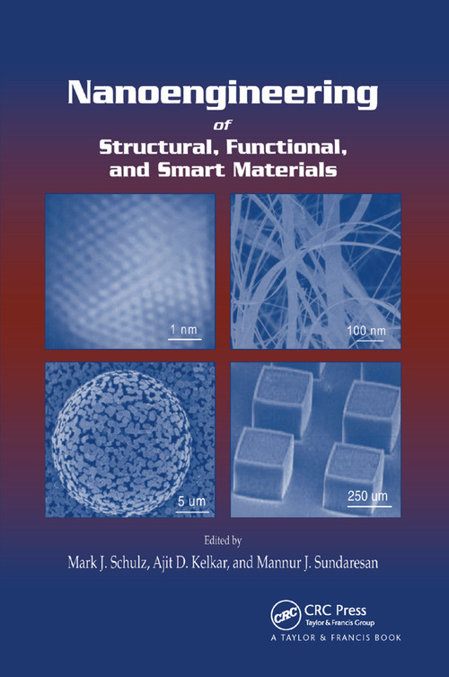 Nanoengineering of Structural, Functional and Smart Materials by Mark J. Schulz, Ajit D. Kelkar, Mannur J. Sundaresan, 9780367392185