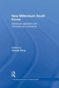 New Millennium South Korea (Neoliberal Capitalism and Transnational Movements) - 9781138862920 by Jesook Song, 9781138862920