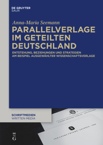 Parallelverlage im geteilten Deutschland (Entstehung, Beziehungen und Strategien am Beispiel ausgewählter Wissenschaftsverlage) (German Edition) by Anna-Maria Seemann, 9783110682762