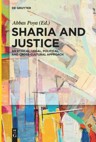 Sharia and Justice (An Ethical, Legal, Political, and Cross-cultural Approach) - 9783110683226 by Abbas Poya, 9783110683226