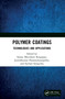 Polymer Coatings: Technologies and Applications by Sanjay Mavinkere Rangappa, Jyotishkumar Parameswaranpillai, Suchart Siengchin, 9780367611576