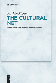 The Cultural Net (Early Modern Drama as a Paradigm) by Joachim Küpper, 9783110684933
