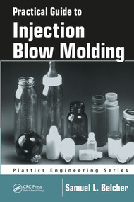 Practical Guide To Injection Blow Molding by Samuel L. Belcher, 9780367453138