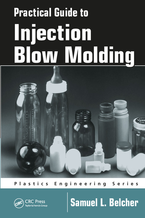 Practical Guide To Injection Blow Molding by Samuel L. Belcher, 9780367453138