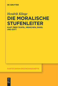 Die moralische Stufenleiter (Kant über Teufel, Menschen, Engel und Gott) (German Edition) by Hendrik Klinge, 9783110685190