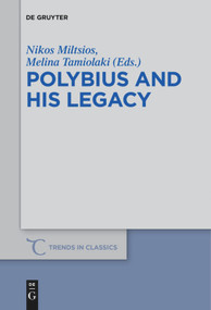 Polybius and His Legacy by Nikos Miltsios, Melina Tamiolaki, 9783110685282