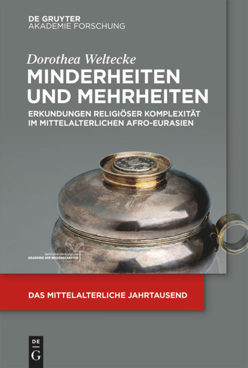 Minderheiten und Mehrheiten (Erkundungen religiöser Komplexität im mittelalterlichen Afro-Eurasien) (German Edition) by Dorothea Weltecke, 9783110689235