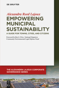 Empowering Municipal Sustainability (A Guide for Towns, Cities, and Citizens) by Alexandra Reed Lajoux, 9783110689815