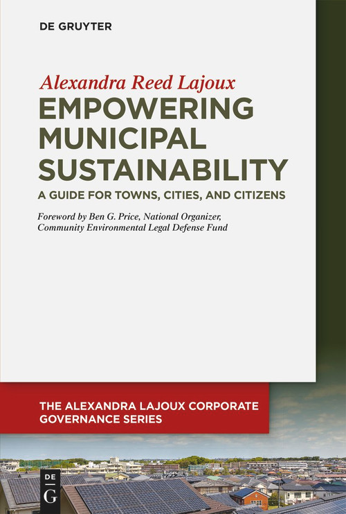 Empowering Municipal Sustainability (A Guide for Towns, Cities, and Citizens) by Alexandra Reed Lajoux, 9783110689815