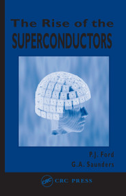 The Rise of the Superconductors by P.J. Ford, G.A. Saunders, 9780748407729